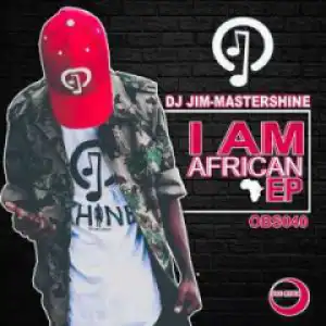 I Am African BY Dj Jim Mastershine